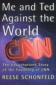 2001 book on Ted Turner & CNN by long-time CNN producer, Reese Schonfeld. 2001 book on Ted Turner & CNN by long-time CNN producer, Reese Schonfeld. Click for copy.