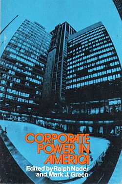 1973:  Ralph Nader & Mark J. Green (editors) “Corporate Power in America,” Ralph Nader's 1971 Conference on Corporate Accountability, Grossman Publishers, hardcover, 309 pp. Click for book.
