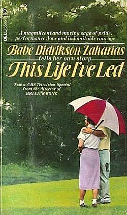 Babe Didrikson’s earlier autobiography was reissued in the 1970s at the time of “Babe,” the CBS-TV special – “from the director of ‘Brian’s Song’,” says cover blurb of TV special. Click for copy.