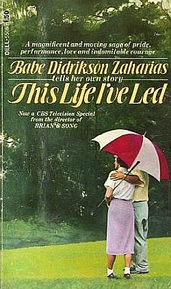 Babe Didrikson’s earlier autobiography was reissued in the 1970s at the time of “Babe,” the CBS-TV special – “from the director of ‘Brian’s Song’,” says cover blurb of TV special.