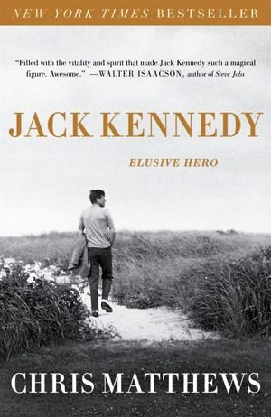 Chris Matthews’ 2011 book, “Jack Kennedy: Elusive Hero.” Click for copy.