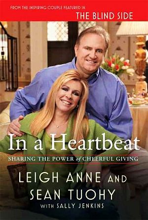 July 2010 hardback edition of “In A Heartbeat: Sharing The Power of Cheerful Giving,” by Leigh Anne and Sean Tuohy (w Sally Jenkins), Henry Holt & Co., 288pp. Click for copy.