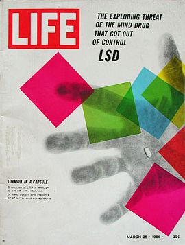 Life, March 25, 1966: “LSD: The Exploding Threat of the Mind Drug That Got Out of Control.” Click for copy.