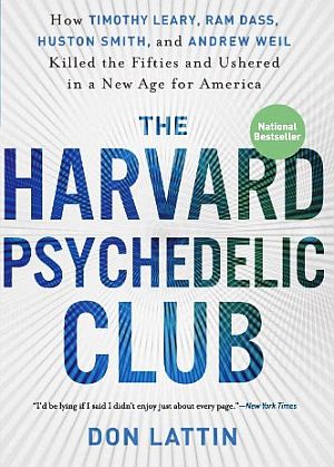 Don Lattin’s 2010 book, “The Harvard Psychedelic Club.”  His website, www.donlattin.com. Click image for book.