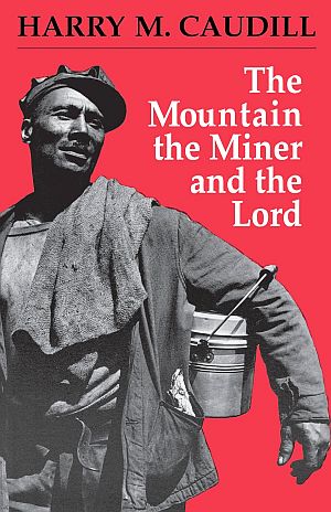 Paperback edition of Harry Caudill’s 1982 book, “The Mountain, The Miner and The Lord, and Other Tales from a Country Law Office.” Click for copy.