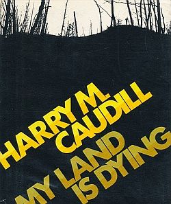 Cover of Harry Caudill’s 1971 book, “My Land is Dying,” which covered more of the Appalachian struggles with coal and mining. Click for copy.