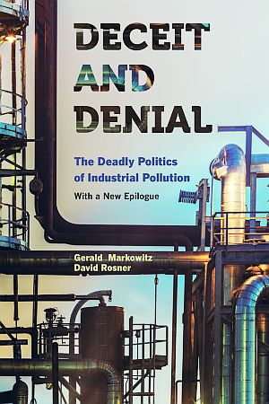 2013 paperback edition of “Deceit and Denial: The Deadly Politics of Industrial Pollution,” by Gerald Markowitz and David Rosner. Click for copy.