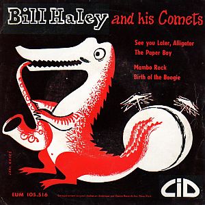 Record jacket cover for Bill Haley’s “See You Later Alligator” & 3 others on the CID label, France, 1957.