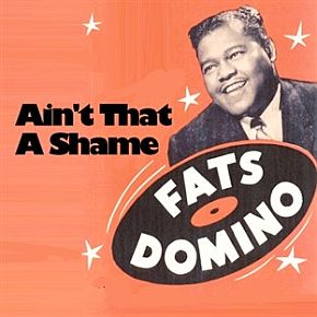 Single cover art for Fats Domino’s version of his 1955 hit song, “Ain’t That A Shame.” Click for digital version.