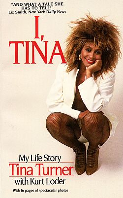 Tina Turner's 1986 autobiography, ‘I, Tina,’ written with Kurt Loder; re-issued, 2010. Click for book.