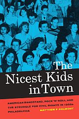 Matthew Delmont's 2012 book, 'Nicest Kids in Town: American Bandstand, Rock `n Roll, and the Struggle for Civil Rights in 1950s Philadelphia'. Matt Delmont’s 2012 book, Click for copy.