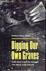 “Digging Our Own Graves,” 1987 book on black lung. Click for copy.