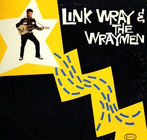 1960 album, "Link Wray & The Wraymen," by Epic Records. ("Wraymen" and "Raymen" both used). Click for CD.