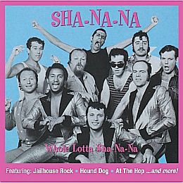 CD cover for “Whole Lotta Sha-Na-Na” album of 2006, first issued, Nov 1997. Click for CD.