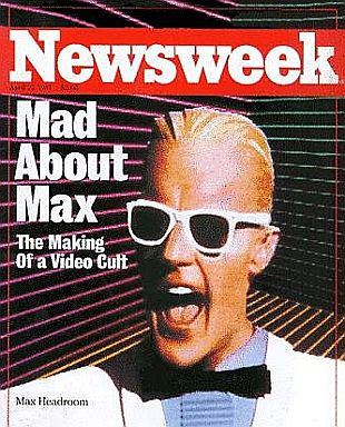 April 1987 Newsweek cover. "I'm an image whose time has come,” says Max Headroom.