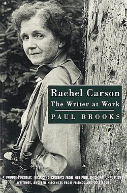 Cover of Paul Brooks’ book, “Rachel Carson: The Writer at Work,” 1998, formerly published as “The House of Life,” 1972. Click for book.