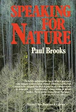 Paul Brooks, “Speaking for Nature: How Literary Naturalists from Henry Thoreau to Rachel Carson Have Shaped America,” 1983. Click for book.