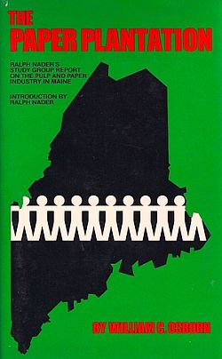 1974: William C. Osborn, author, “The Paper Plantation,” Ralph Nader's Study Group Report on the Pulp and Paper Industry in Maine, Grossman Publishers, hardcover edition, 300pp. Click for book.