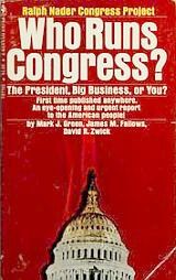 In September 1972, Ralph Nader released “Who Runs Congress: The President, Big Business, or You?,” written by Mark J. Green, James Fallows and David Zwick.