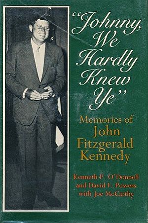 Cover of hardback edition, “Johnny, We Hardly Knew Ye,” written by two of JFK’s closest aides, Kenny O’Donnell and Dave Powers, and published in 1970.