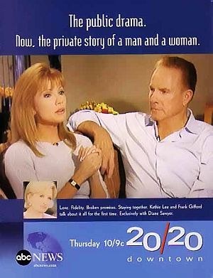 Tagline for ABC’s 20/20 show on the Gifford affair: “Love. Fidelity. Broken Promises. Staying together, Kathie Lee and  Frank Gifford talk about it all for the first time. Exclusively with Diane Sawyer.” 