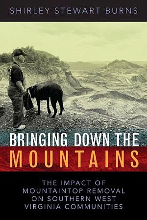 Shirley
                                  Stewart Burns’ 2007 book, “Bringing
                                  Down The Mountains: The Impact of
                                  Mountaintop Removal on Southern West
                                  Virginia Communities,” 214pp. click
                                  for copy.