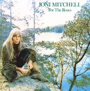 Joni Mitchell’s “For the Roses” album, produced on the Asylum label and released in November 1972. Click for CD.