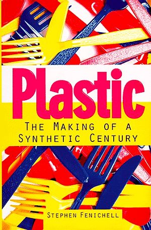 Stephen Fenichell's 1996 book, "Plastic: The Making of A Synthetic Century" (Harper-Collins). Click for book.
