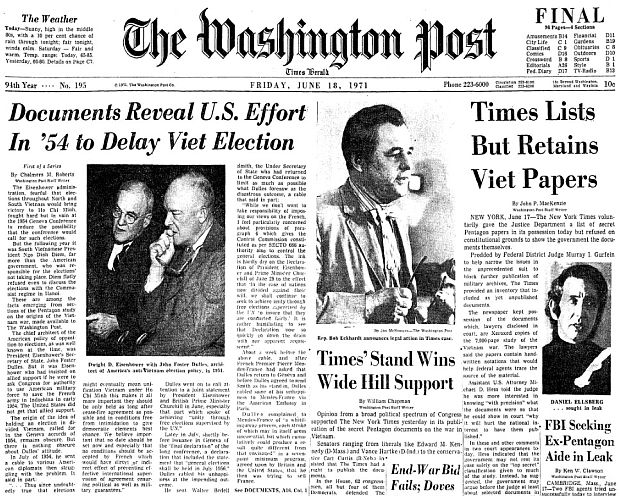 June 18, 1971. The Washington Post runs its first front-page stories on the secret Pentagon study: one from the study during the Eisenhower era in 1954 when the U.S. figured into a delay in South Vietnamese elections; another on how members of Congress were then mostly supporting the earlier New York Times’ publication of the secret study; a third on the Times’ actions regarding the government’s legal requests for documents; and a fourth, in the lower right hand corner, about the government’s pursuit of then suspected leaker, Daniel Ellsberg. 