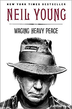 Neil Young's 2012 book, "Waging Heavy Peace: A Hippie Dream," 512pp. Click for copy.