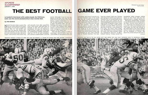 The January 5th, 1959 issue of “Sports Illustrated” lauds the 1958 NFL Championship Game as “The Best Football Game Ever Played” in a five-page story by Tex Maule with photos by Arthur Daley and Hy Peskin. Click for magazine issue.
