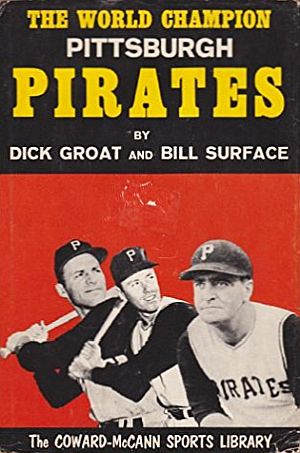 Dick Groat / Bill Surface 1961 book, "The World Champion Pittsburgh Pirates," Coward-McCann. Click for book.