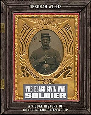 Deborah Willis, “The Black Civil War Soldier: A Visual History of Conflict and Citizenship” (NYU Series in Social and Cultural Analysis), 2021, NYU Press, 256 pp. Click for copy.