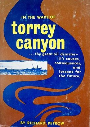 Richard Petrow’s 1968 book, “In The Wake of Torrey Canyon,” 256pp.  Click for copy.